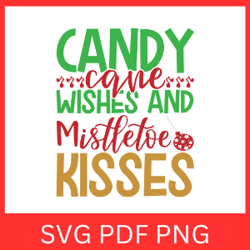 Candy Cane Wishes And Mistletoe Kisses Svg, Christmas SVG, Holiday Svg, Candy Cane Wishes Svg, Mistletoe Kisses Svg