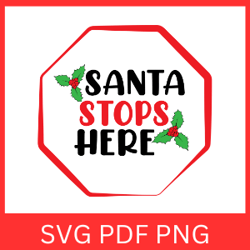 Santa Stop Here Svg, Santa Svg, Santa Claus, Christmas Svg, Merry Christmas Svg, Winter Svg, Christmas Quote Svg