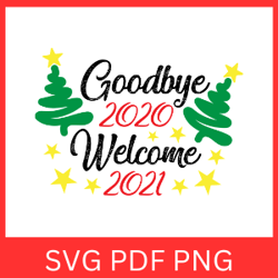 Goodbye 2020 Welcome 2021 Svg, Goodbye 2020 Svg, Welcome 2021 Svg, Happy New Year SVG, 2020-2021 Svg