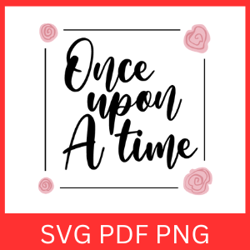 Once Upon A Time SVG, Quote Clipart, Vector Art, Cute Quotes, Silhouette Cut Files, A Time SVG, Magical Time Svg