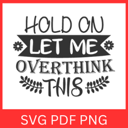 Hold On Let Me Overthink This SVG, COCO and BANANA Svg, Overthink Svg, Funny Quote Svg, Let Me Overthink Svg