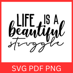 Life Is A Beautiful Struggle Svg, Inspirational Svg, Motivational Quotes Sayings Svg, A Beautiful Struggle Svg