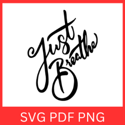 Just breathe Svg, Breathe Svg, Just Breathe Design SVG, Positive Svg, Inspirational Quotes Svg, Just breathe Svg Clipart