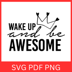 Wake Up And Be Awesome Svg Design, Motivational SVG,Inspirational SVG, Positive Vibes Clipart, Empowerment Svg