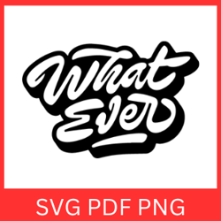 Whatever SVG Design, Whatever Word Art SVG, Whatever Quote SVG, Whatever Clip Art, Sarcastic Saying Svg