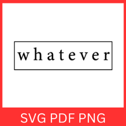 Whatever SVG, Whatever Word Art SVG, Whatever Quote SVG, Whatever Clip Art, Sarcastic Saying Svg