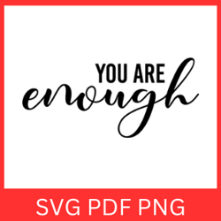 You Are Enough SVG, Inspirational SVG, Motivational Svg, Positive Svg, Health Svg, Self Love Svg, Love Yourself Svg