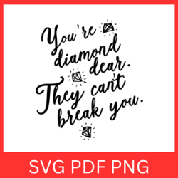 You're Diamond Dear They Can't Break You Svg Design, You're Diamond Dear Svg, They Can't Break You Svg, Directions Svg