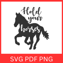 HOLD YOUR HORSES Svg Design, Horse Quote, Horse Lover, Horse Face Svg, Horse Sayings Svg, Horse Silhouette Svg