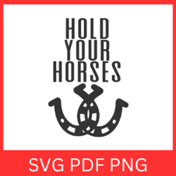 HOLD YOUR HORSES Svg, Horse Quote, Horse Lover, Horse Face Svg, Horse Sayings Svg, Horse Silhouette Svg
