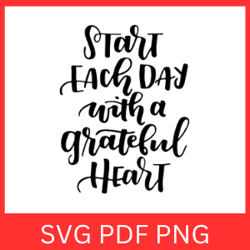 Start Each Day With A Grateful Heart Svg, Inspirational Svg, Positive Quotes SVG, Start Each Day With Svg Design