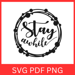 Stay Awhile Svg Design, Stay Awhile Sign, Stay Svg, Stay Awhile Svg Clipart, Stay Svg, Awhile Svg