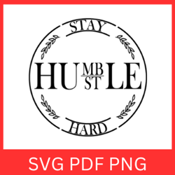 Stay Humble Hustle Hard Svg Design, Hustle SVG, Inspirational Quotes Svg, Cool Svg, Stay Humble Svg, Hard Svg