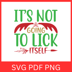 It's Not Gonna Lick Itself Svg, Christmas Svg, Inappropriate Svg, Lick Itself Svg, Funny Christmas Svg, Lick Svg