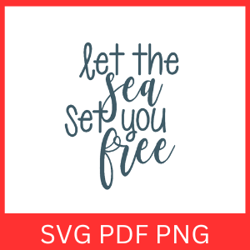 Let the Sea Set You Free SVG, Beach Svg, Sea Svg, Ocean Svg, Vacation Svg, Summer Svg, Let the Sea Svg, Set You Free Svg
