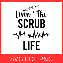 Livin The Scrub Life Svg, Nurse Svg, Scrub Svg, Livin' The Svg, Scrub Life Svg, Nursing Svg, Cute Nurse Svg