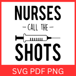 Nurses Call The Shots Svg, Nurse SVG, Nurse life SVG, Nurse Quotes SVG, Doctor Svg, Nurse Svg Heart, Superhero
