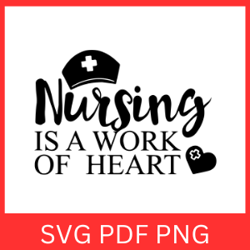 Nursing Is A Work Of Heart Svg, Nurse's Svg, Nurse Life SVG, Love Nurse SVG, Work Of Heart Svg, Nurse Quote Svg