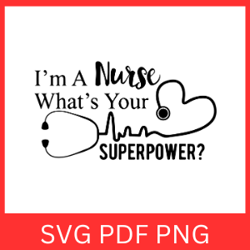 Iam A Nurse What's Your Superpower Svg, Nurse life SVG, I'm a Nurse What's Svg, Your Super Power Svg, Stethoscope Svg