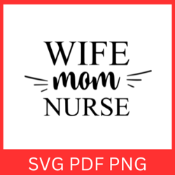 Wife Mom Nurse Svg, Nurse Mom Svg, Nurse Wife Svg, Nurse Wife Mom Svg, Wife SVG, Mom Svg, Nurse Svg