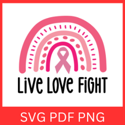 Live Love Fight Svg, Cancer Awareness SVG, Breast Cancer Svg, Cancer Fight Svg, Cancer Quote Svg, Pink Ribbon