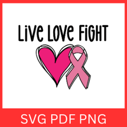Live Love Fight Breast Cancer SVG, Live Love Fight Svg, Cancer SVG, Cancer Ribbon Fight Svg, Love Svg