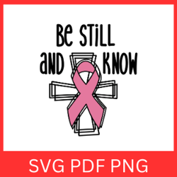 Be Still And Know Svg,Breast Cancer Awareness Ribbon Svg, Cancer Svg, Awareness Svg, Cancer Ribbon Svg, Cancer Awareness