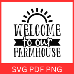 Welcome To Our Farmhouse Svg, Farm Saying Quote, Farm life SVG, Farmhouse SVG, Farm Clipart, Welcome Svg