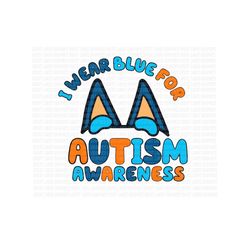 Bluey Autism Awareness Ears I Wear Blue For Autism Digital File Png
