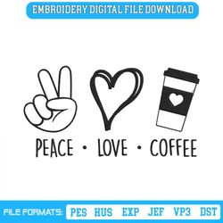 Peace Love Coffee Embroidery Designs File, Peace Love Machine
