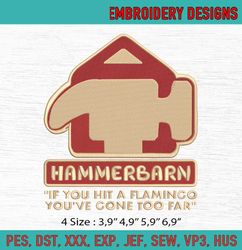 Hammerbarn If You Hit A Flamingo Youre Gone Too Far Logo Machine Embroidery