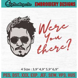 Johnny Depp Were You There Machine Embroidery Digitizing Design File