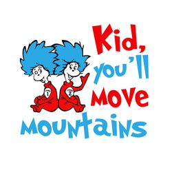 Kid You'll Move Mountains Svg, Dr Seuss Svg, Dr Seuss, Dr Seuss Quote, Dr Seuss Book, Thing One Thing Two , Thing 1 Thin