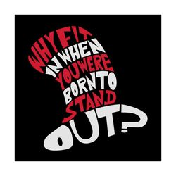Why Fit In When You Were Born To Stand Out Svg, Dr Seuss Svg, Cat In The Hat Svg, Dr Seuss Quote, Dr Seuss Clipart, Dr S
