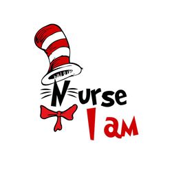 Nurse I Am Svg, Dr Seuss Svg, Cat In The Hat Svg, Read Across America, Dr Seuss Quotes, Nurse Svg, Gift For Nurse, Nursi