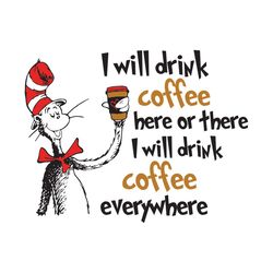 I Will Drink Dr Coffee Here Or There Svg, Dr Seuss Svg, Coffee Svg, Coffee Cat Svg, Seuss Svg, Dr Seuss Cat