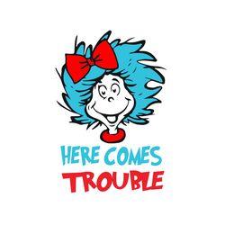 Here Comes Trouble Svg, Dr Seuss Svg, Miss Thing Svg, Dr Seuss, Dr Seuss Trouble, Dr Seuss, Dr Seuss Quote