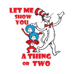 Let Me Show You A Thing Or Two Svg, Dr Seuss Svg, Cat In The Hat Svg, Thing 1 Thing 2 Svg, Dr Seuss Quotes, Dr Seuss png