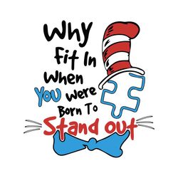 Why Fit In When You Were Born To Stand Out Svg, Trending Svg, Dr Seuss Svg, Thing Svg, Catinthehat Svg, Thelorax Svg, Dr