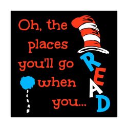 Oh The Places You Will Go When You Read Svg, Dr Seuss Svg, The Cat In The Hat Svg, Dr Seuss Cat Svg, The Cat Svg, Readin