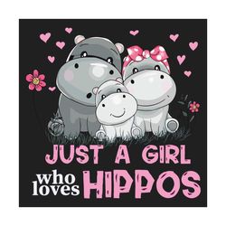 Just A Girl Who Loves Hippos Svg, Family Svg, Hippos Svg, Girl Svg, Hippos Family Svg, Dad Svg, Mom Svg, Dad Love Svg, M
