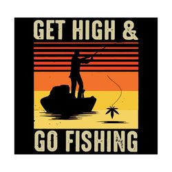 Get Hight and Go Fishing Svg, Fishing svg, fish svg, Get high svg, Fishing shirt, fishing gift, fishing lovers, retro st