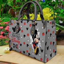 I Will Never Too Old For Disney Handbag,  Disney Women Leather Handbag,  Mickey Women Bag