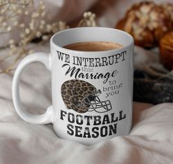 we interrupt this marriage to bring you football season mug, season football coffee mug