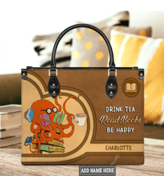 Drink Tea Read Books Be Happy Personalized Leather Bag, Personalized Gifts, Gift for Her, Gift For Lovers
