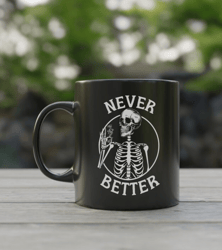 Never Better Skeleton Mug, Funny Cannabis Coffee Mug, Skeleton Stoner Gifts for him, Pothead Cup, Weed Gift from Wife