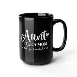 Aunt like a mom ONLY COOLER best aunt ever mug cute black mug