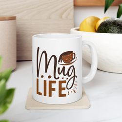 Mug Life, Motivational Quote, Positivity Quote Mug, Coffee Lover