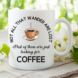 Looking For Coffee Ceramic Mug, Funny Mug For Coffee Lovers, But First Coffee Cup