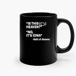 Is This Heaven No Its Iowa Field Of Dreams Ceramic Mug, Funny Coffee Mug, Quote Mug, Gift For Her, Gifts For Him